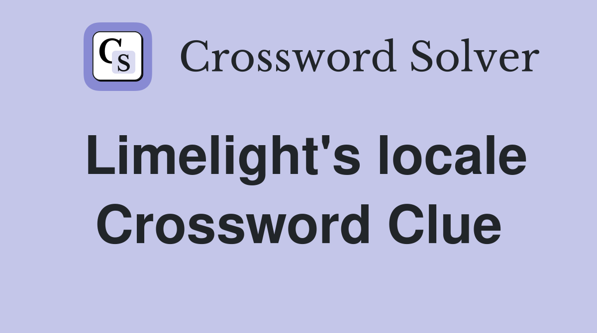 Limelight's locale Crossword Clue