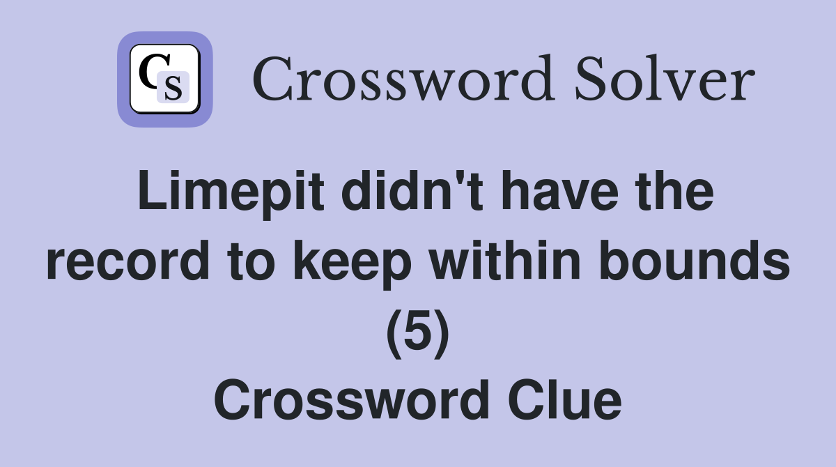 Limepit didn't have the record to keep within bounds (5) Crossword Clue