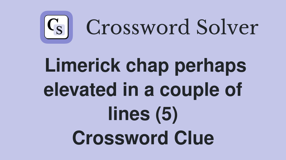 Limerick chap perhaps elevated in a couple of lines (5) Crossword Clue