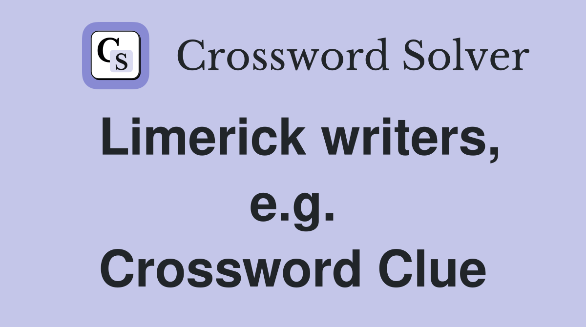 Limerick writers, e.g. Crossword Clue