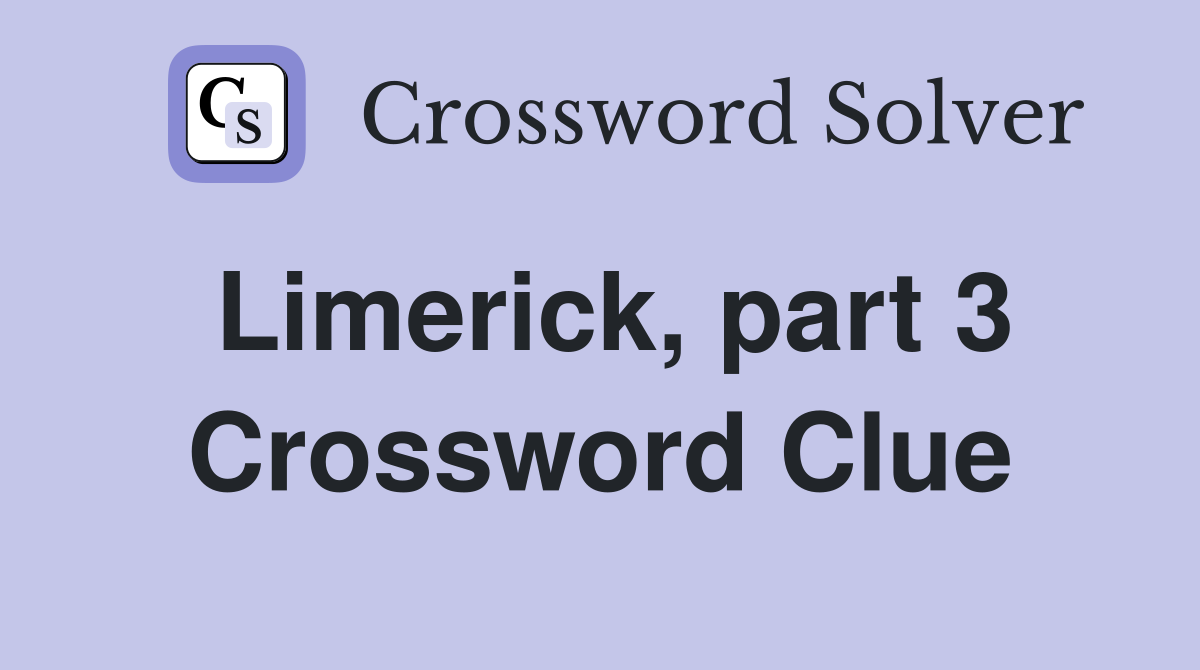 Limerick, part 3 Crossword Clue