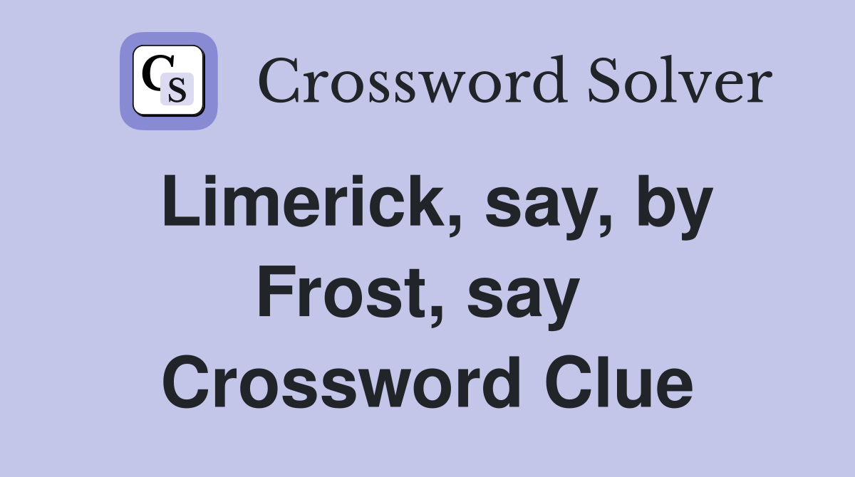 Limerick, say, by Frost, say  Crossword Clue
