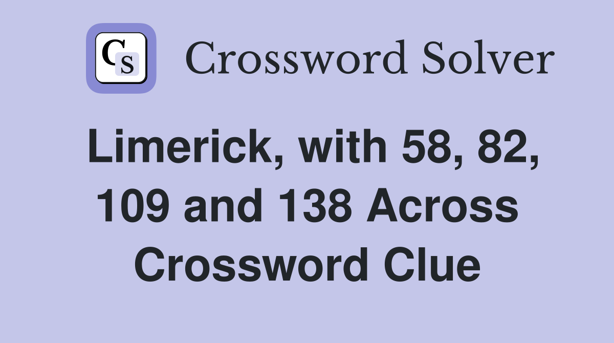 Limerick, with 58, 82, 109 and 138 Across Crossword Clue