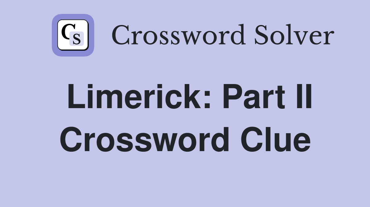 Limerick: Part II Crossword Clue