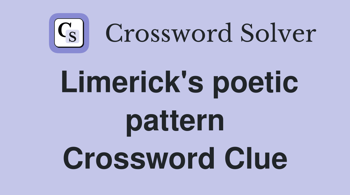 Limerick's poetic pattern Crossword Clue