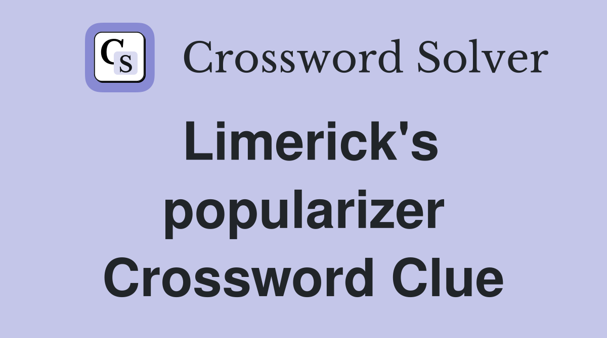 Limerick's popularizer Crossword Clue