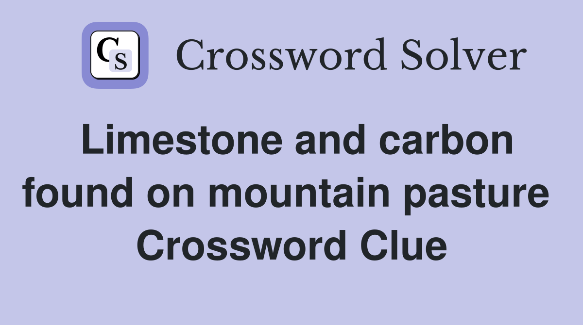 Limestone and carbon found on mountain pasture  Crossword Clue
