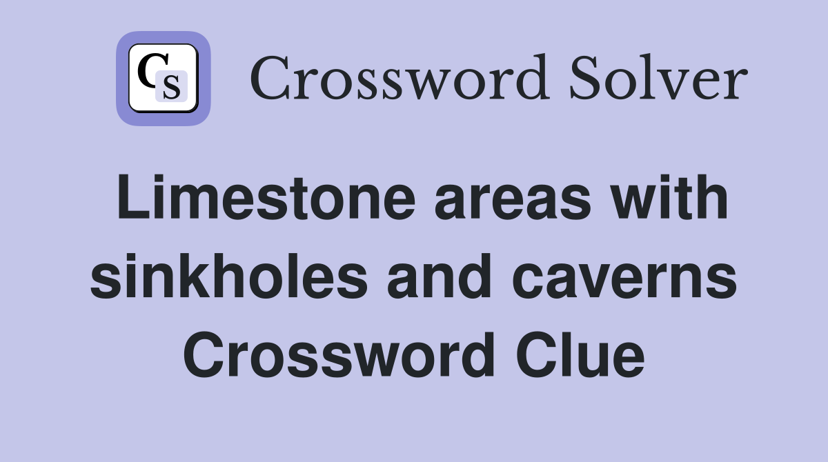 Limestone areas with sinkholes and caverns Crossword Clue