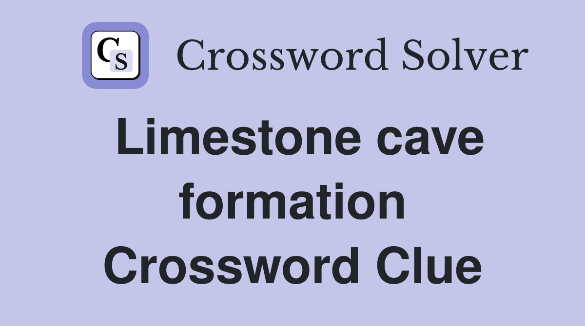 Limestone cave formation Crossword Clue