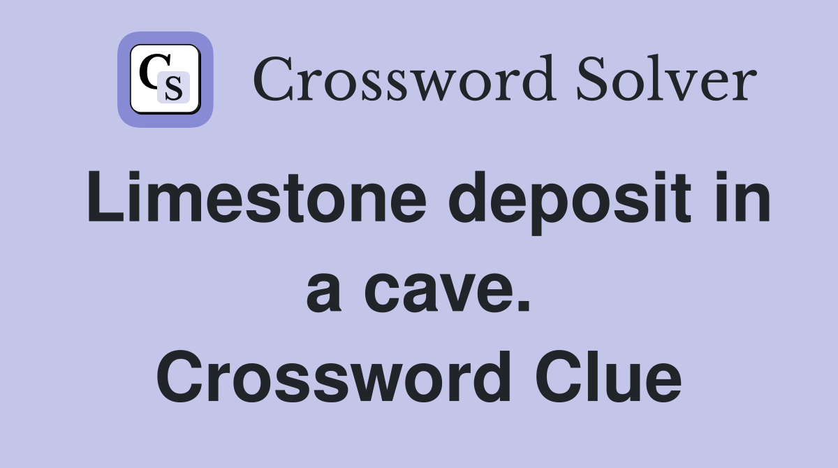 Limestone deposit in a cave. Crossword Clue
