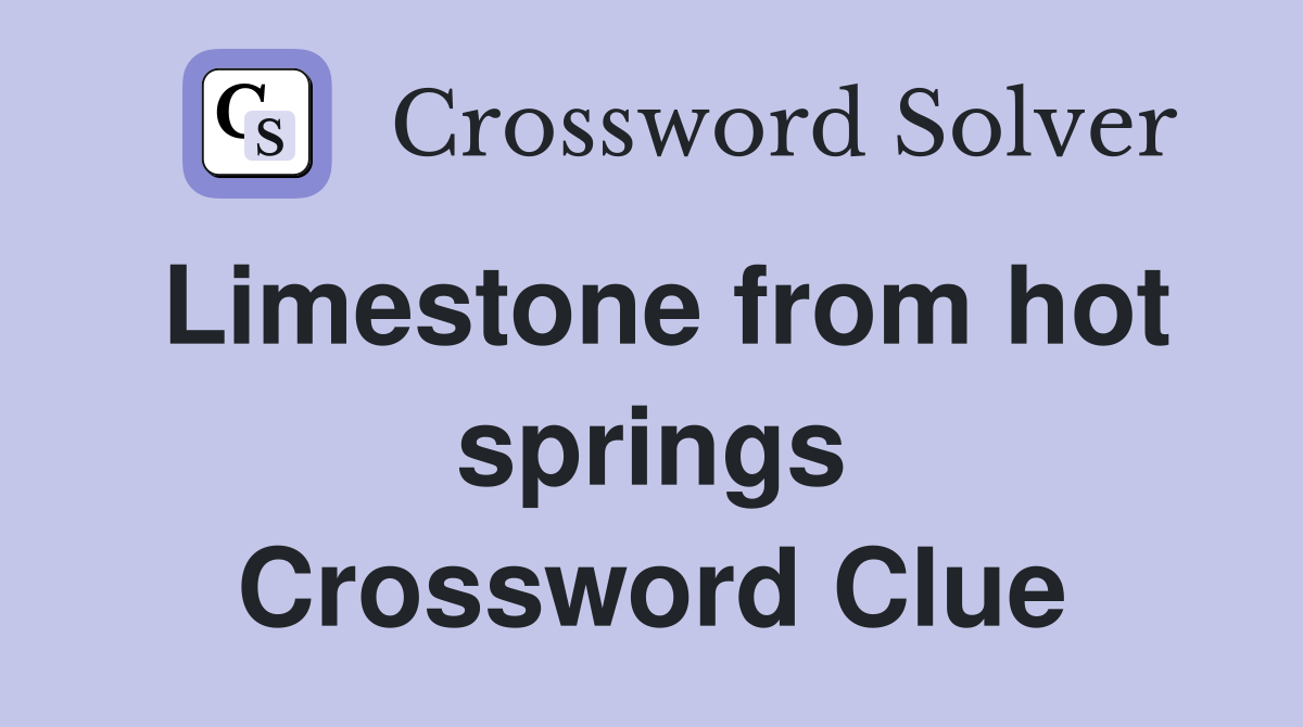 Limestone from hot springs Crossword Clue