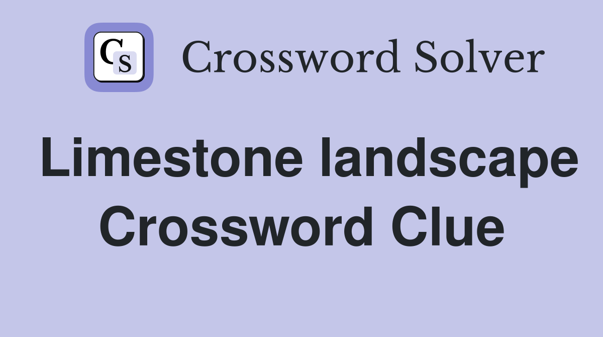 Limestone landscape Crossword Clue