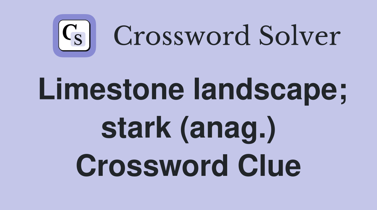 Limestone landscape; stark (anag.) Crossword Clue