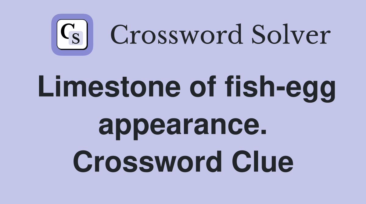 Limestone of fish-egg appearance. Crossword Clue