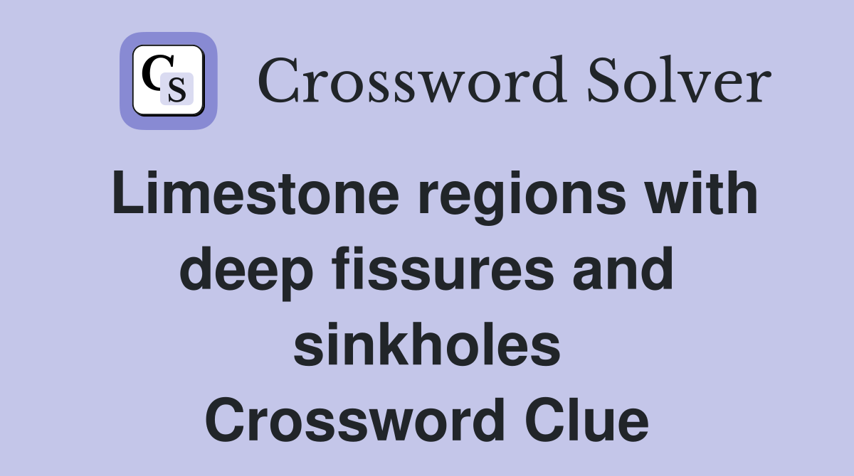 Limestone regions with deep fissures and sinkholes Crossword Clue