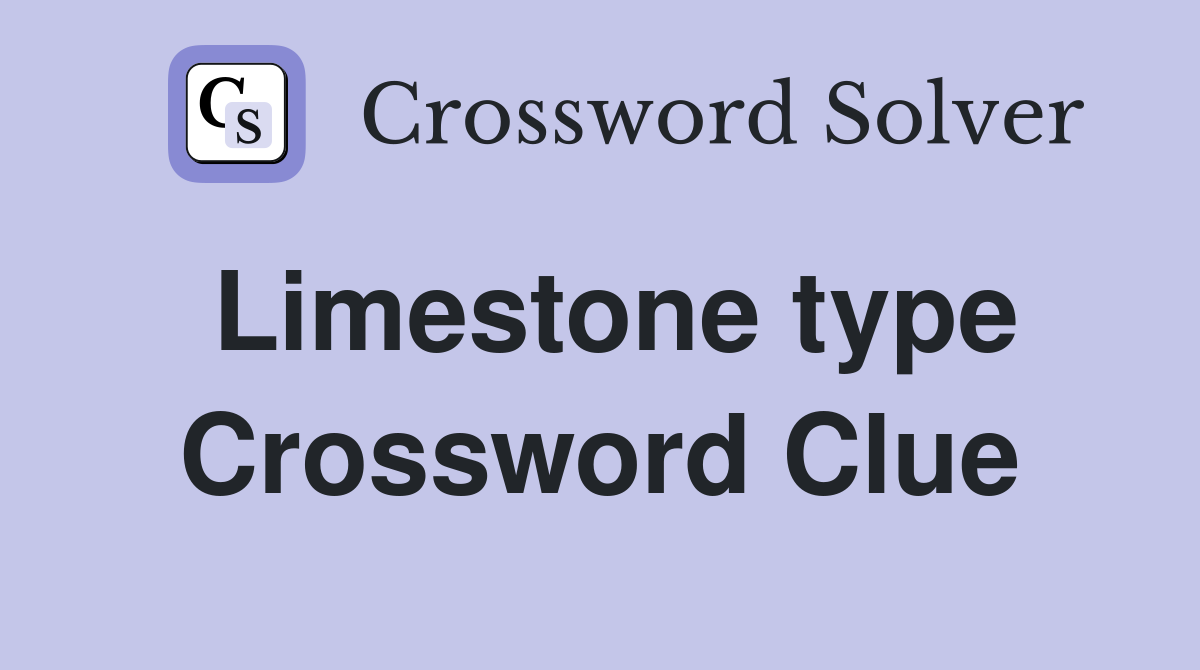 Limestone type Crossword Clue
