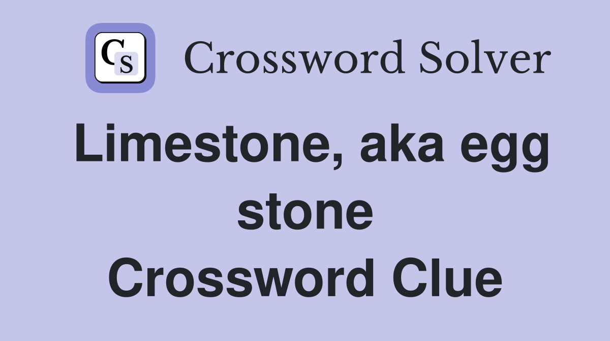 Limestone, aka egg stone Crossword Clue