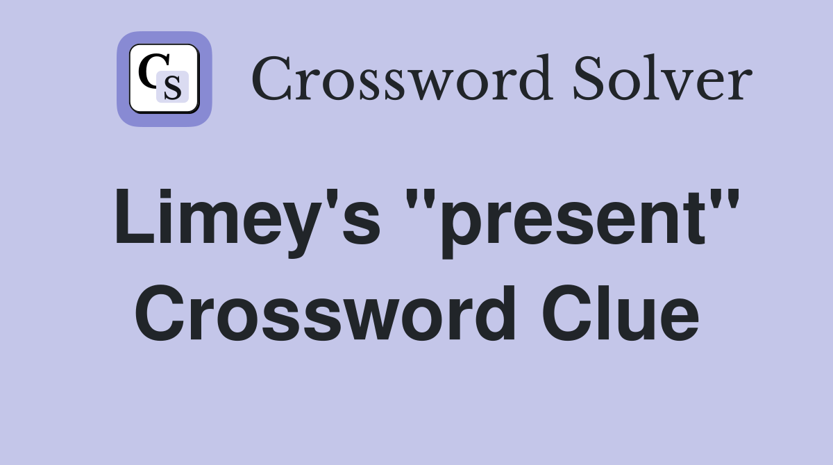 Limey's "present" Crossword Clue