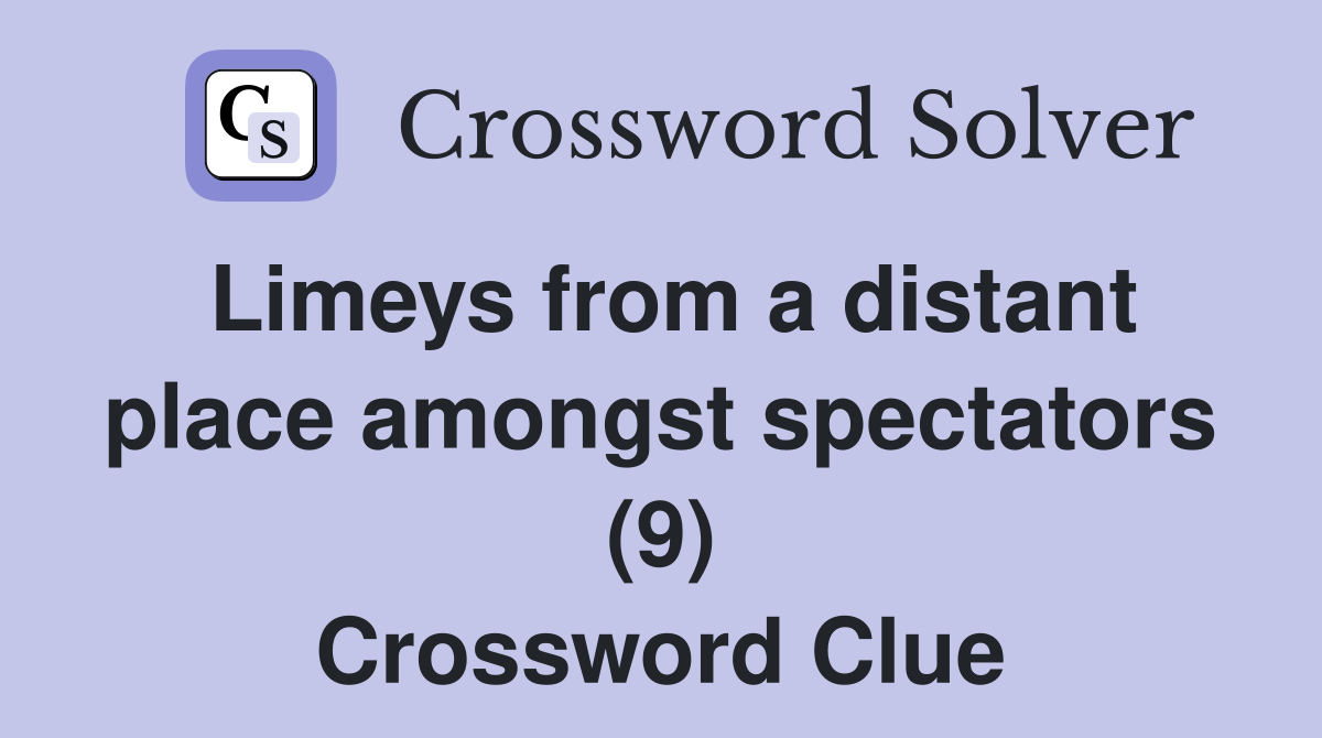 Limeys from a distant place amongst spectators (9) Crossword Clue