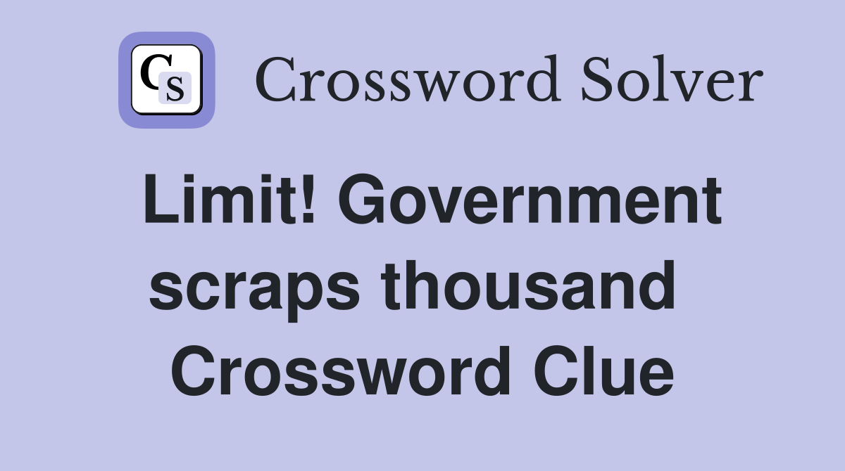Limit! Government scraps thousand  Crossword Clue
