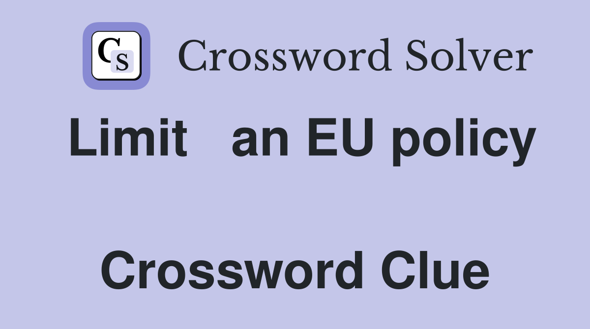 Limit   an EU policy  Crossword Clue