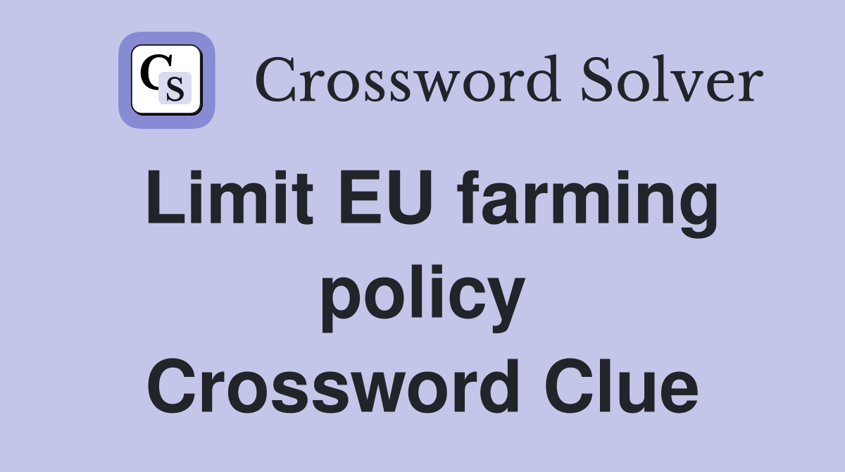 Limit EU farming policy Crossword Clue