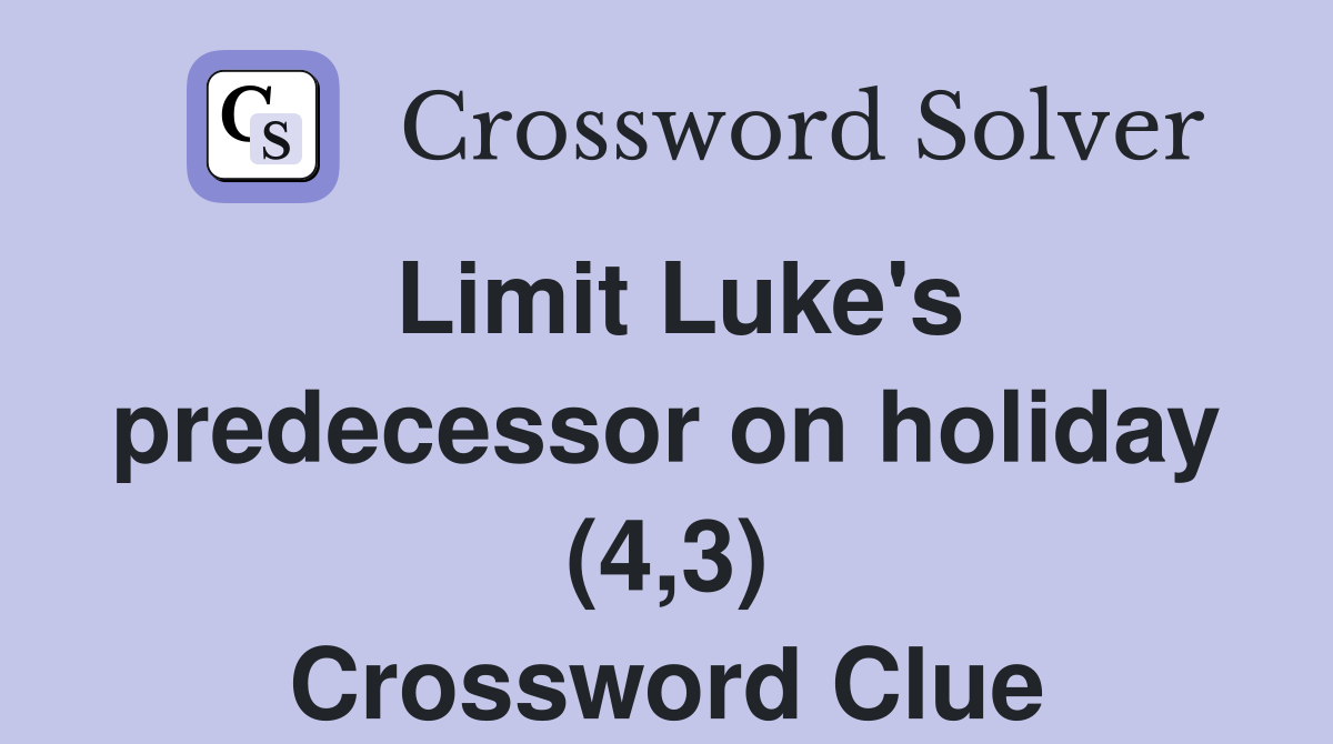 Limit Luke's predecessor on holiday (4,3) Crossword Clue