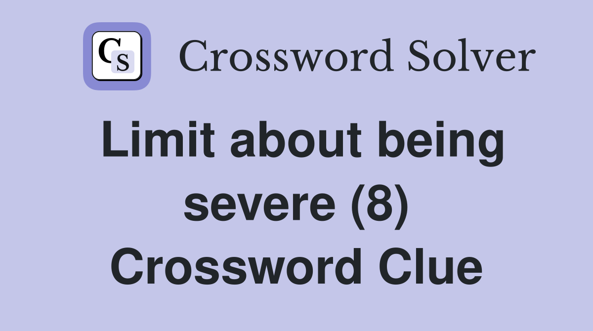 Limit about being severe (8) Crossword Clue
