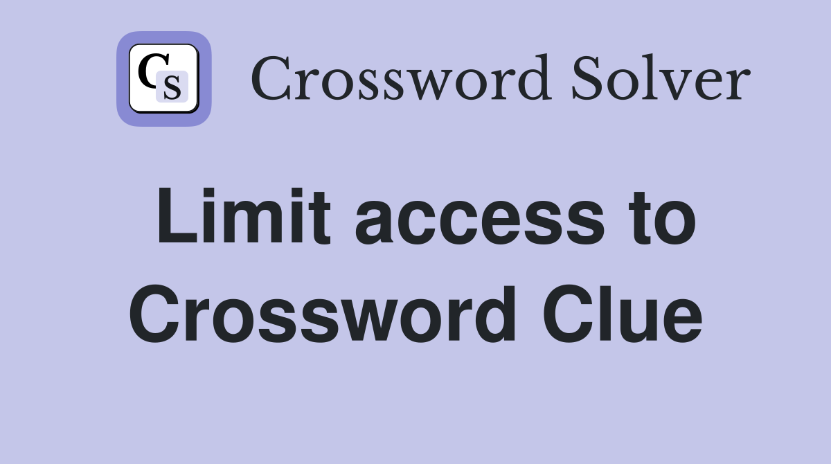 Limit access to Crossword Clue