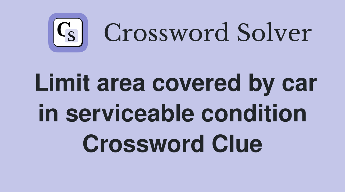 Limit area covered by car in serviceable condition Crossword Clue