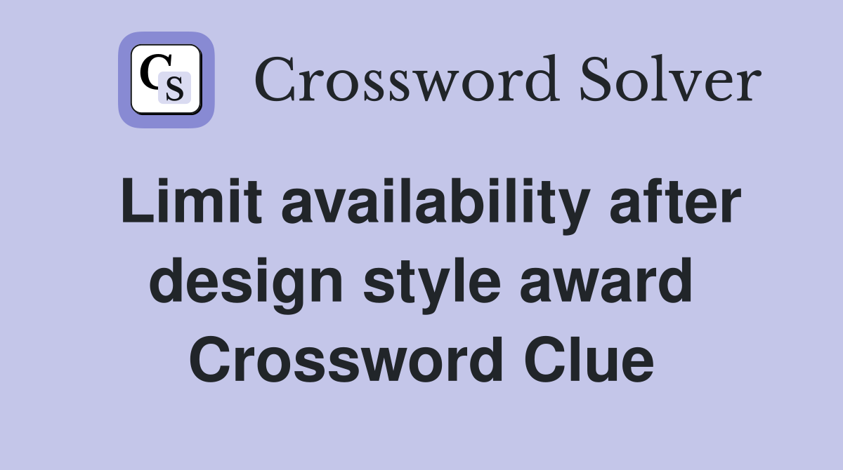 Limit availability after design style award Crossword Clue