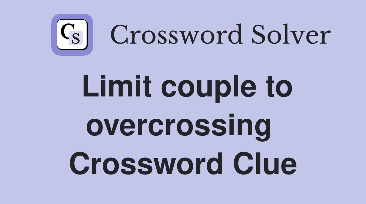 Limit couple to overcrossing  Crossword Clue