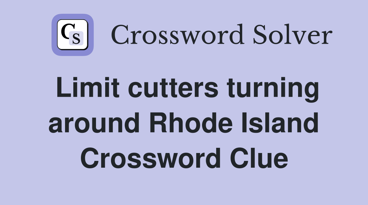 Limit cutters turning around Rhode Island Crossword Clue