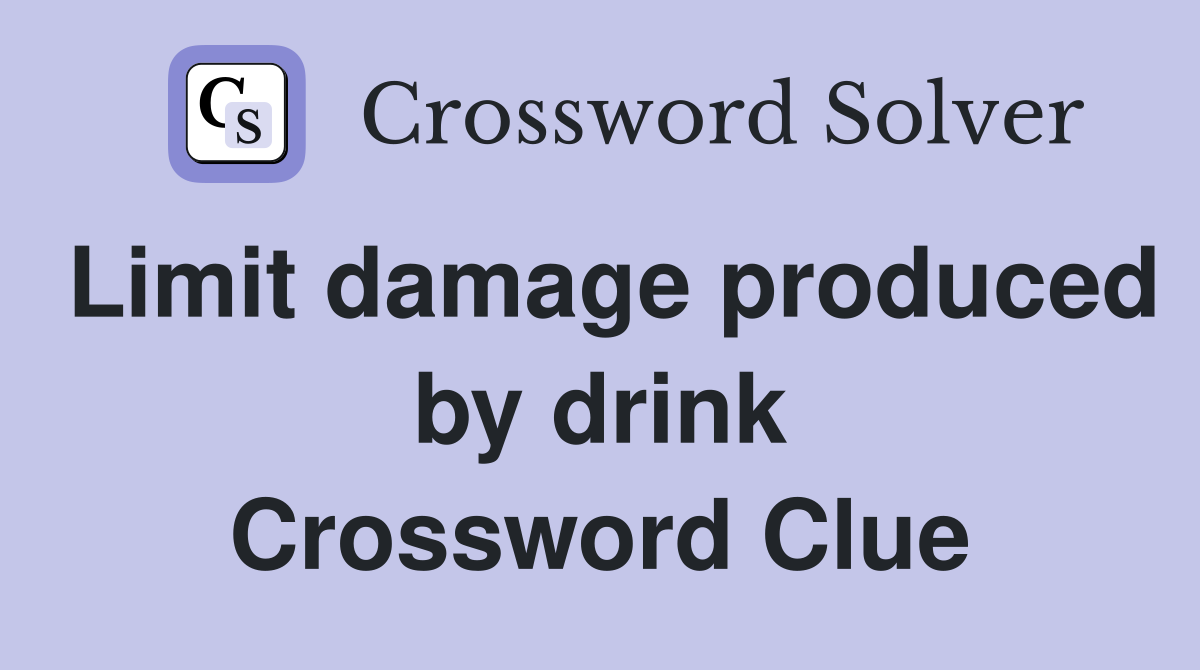 Limit damage produced by drink Crossword Clue