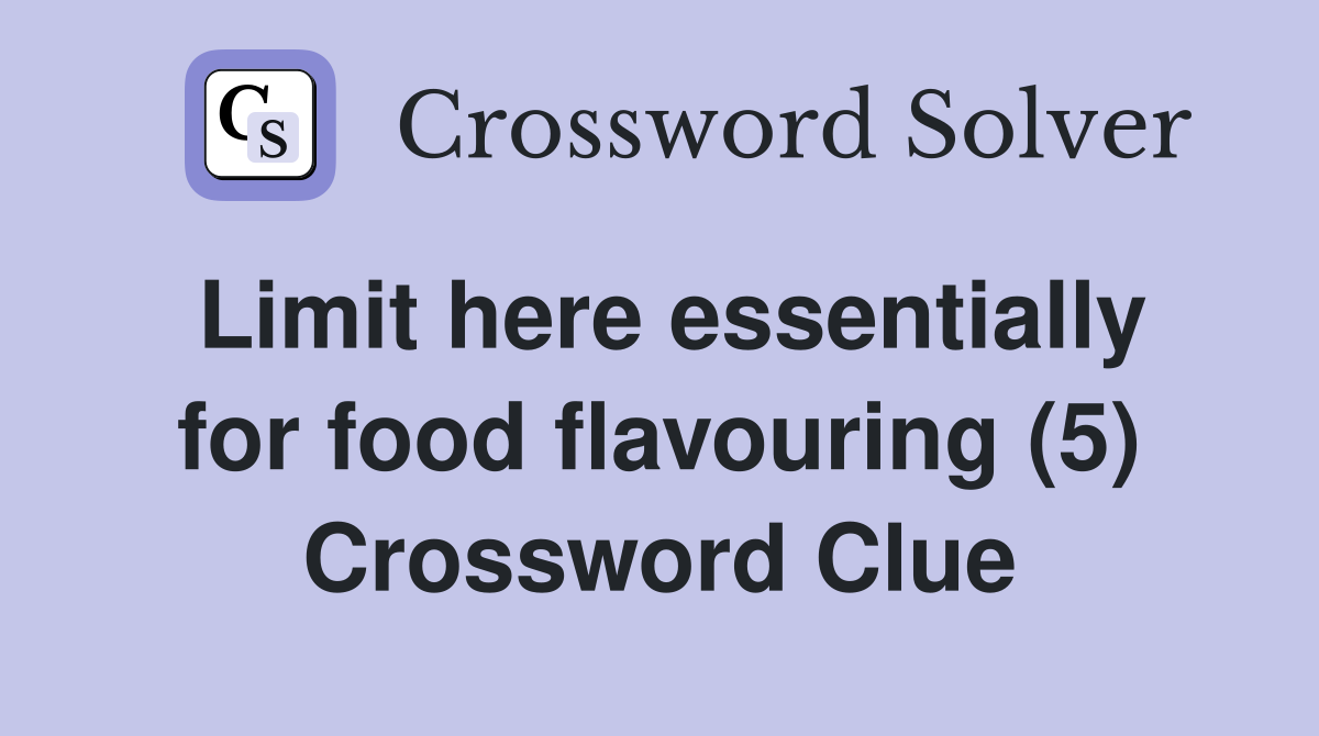 Limit here essentially for food flavouring (5) Crossword Clue