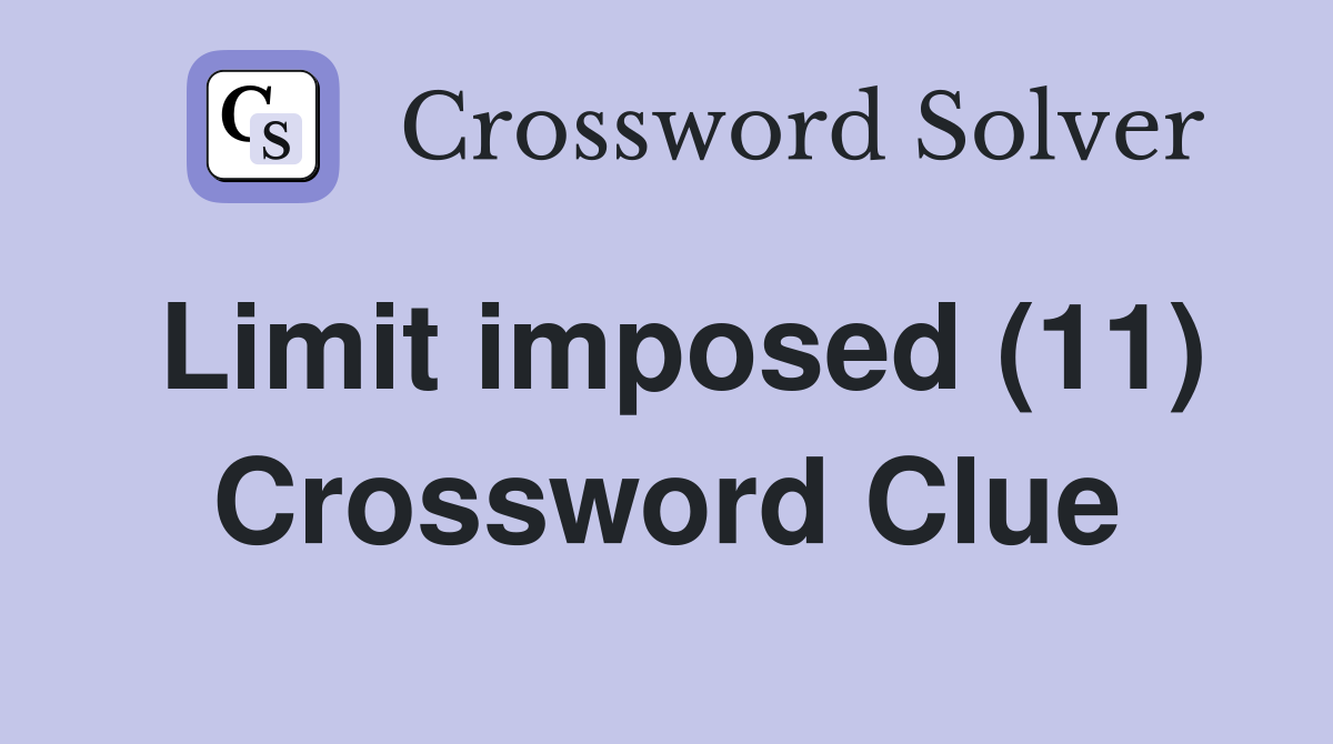 Limit imposed (11) Crossword Clue