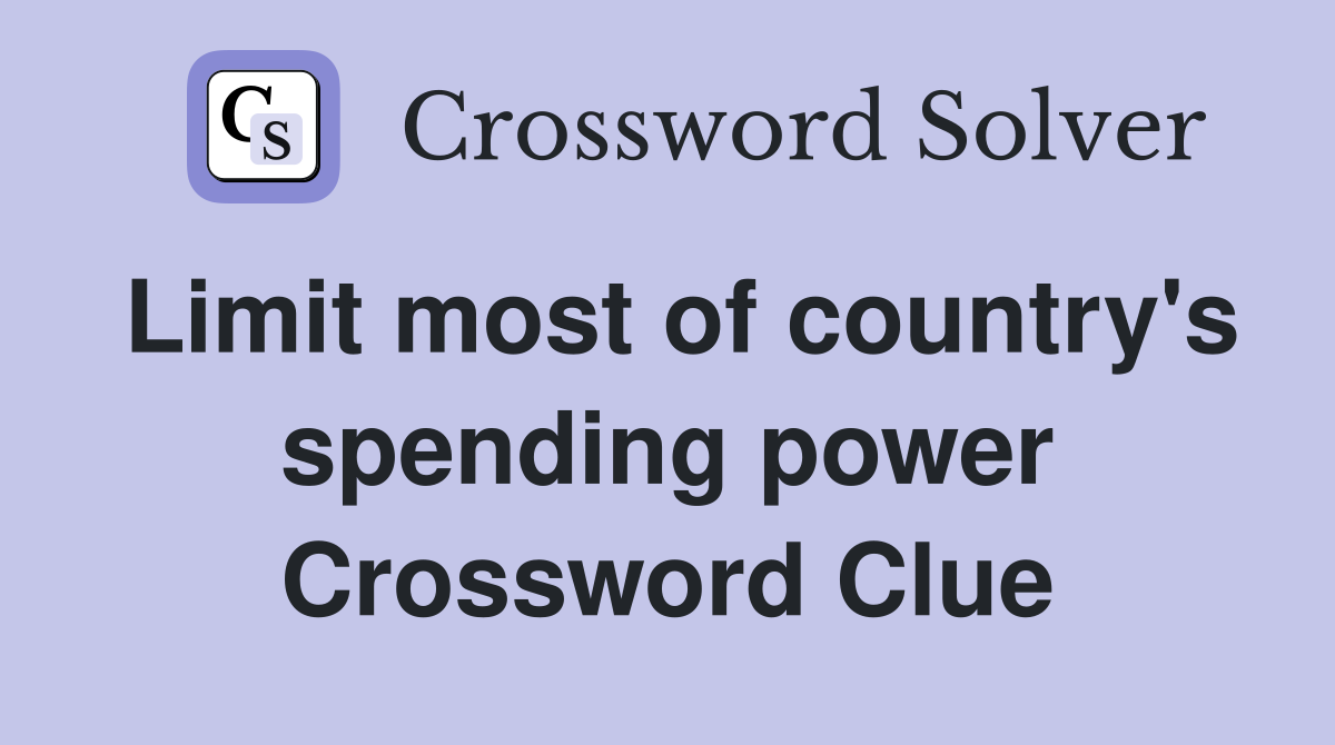 Limit most of country's spending power Crossword Clue