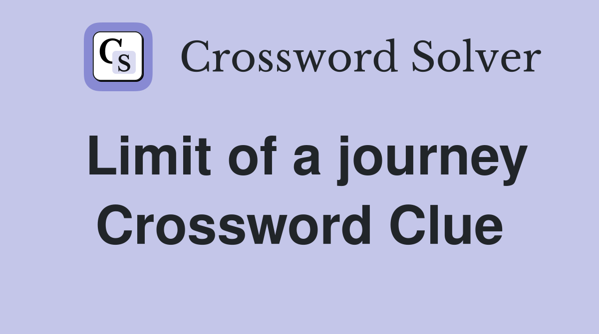 Limit of a journey Crossword Clue