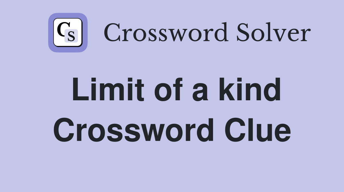 Limit of a kind Crossword Clue