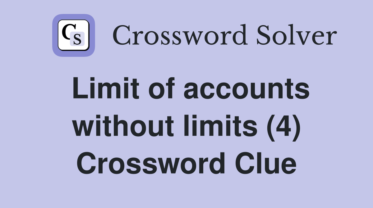 Limit of accounts without limits (4) Crossword Clue