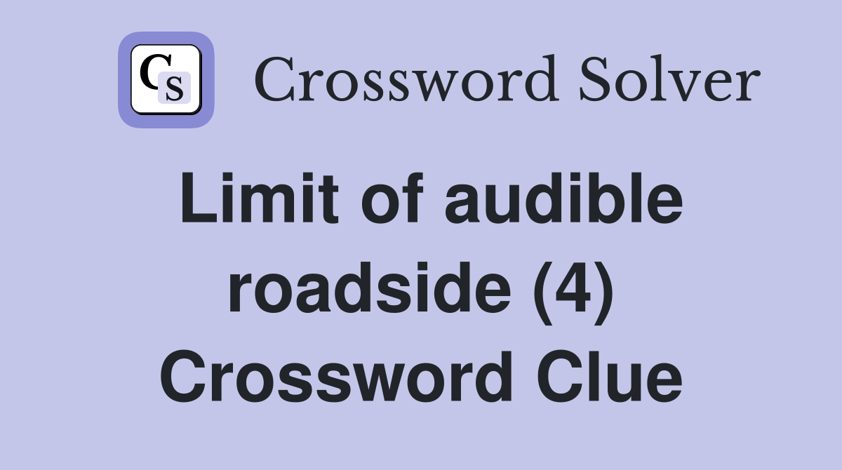 Limit of audible roadside (4) Crossword Clue