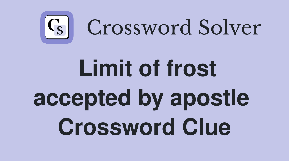 Limit of frost accepted by apostle  Crossword Clue