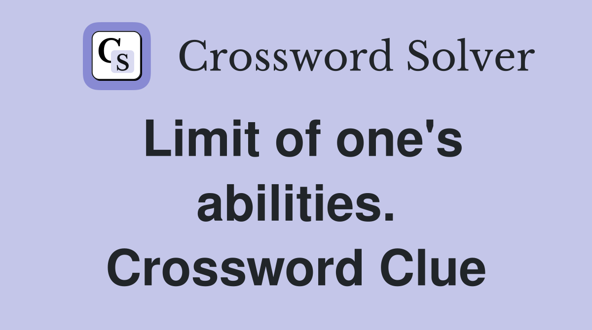 Limit of one's abilities. Crossword Clue