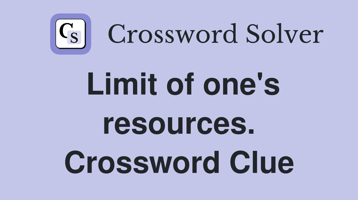 Limit of one's resources. Crossword Clue