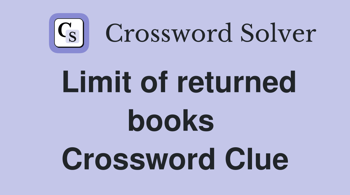 Limit of returned books  Crossword Clue