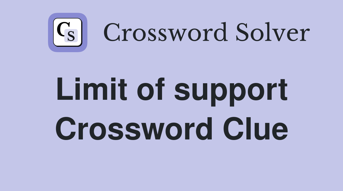 Limit of support  Crossword Clue