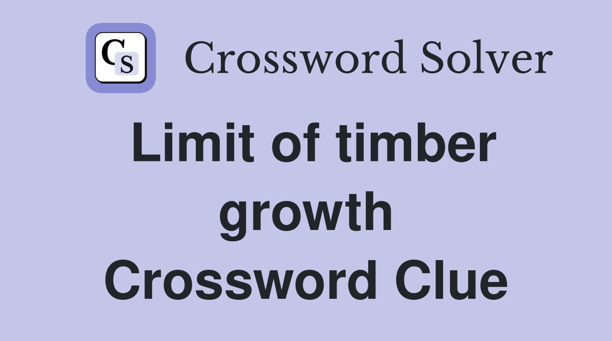 Limit of timber growth Crossword Clue