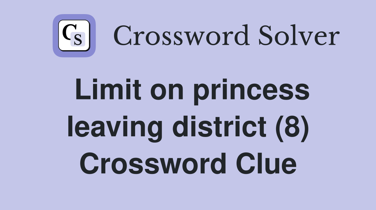 Limit on princess leaving district (8) Crossword Clue