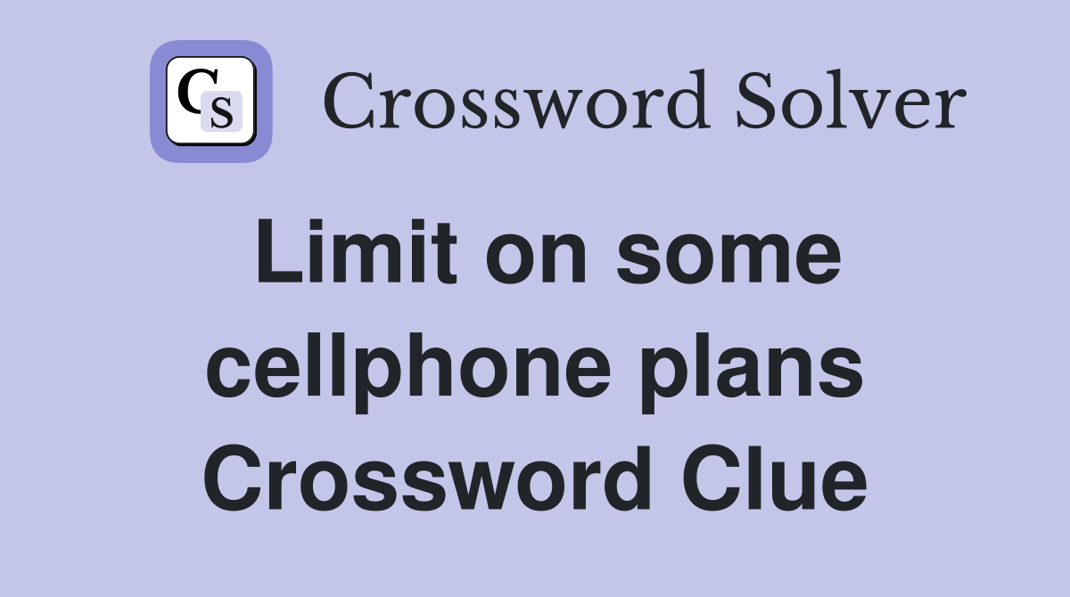 Limit on some cellphone plans Crossword Clue