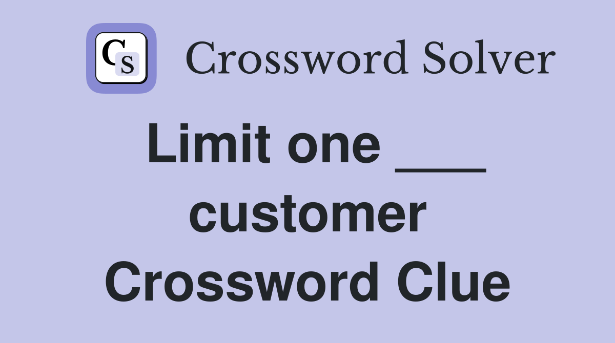 Limit one ___ customer Crossword Clue